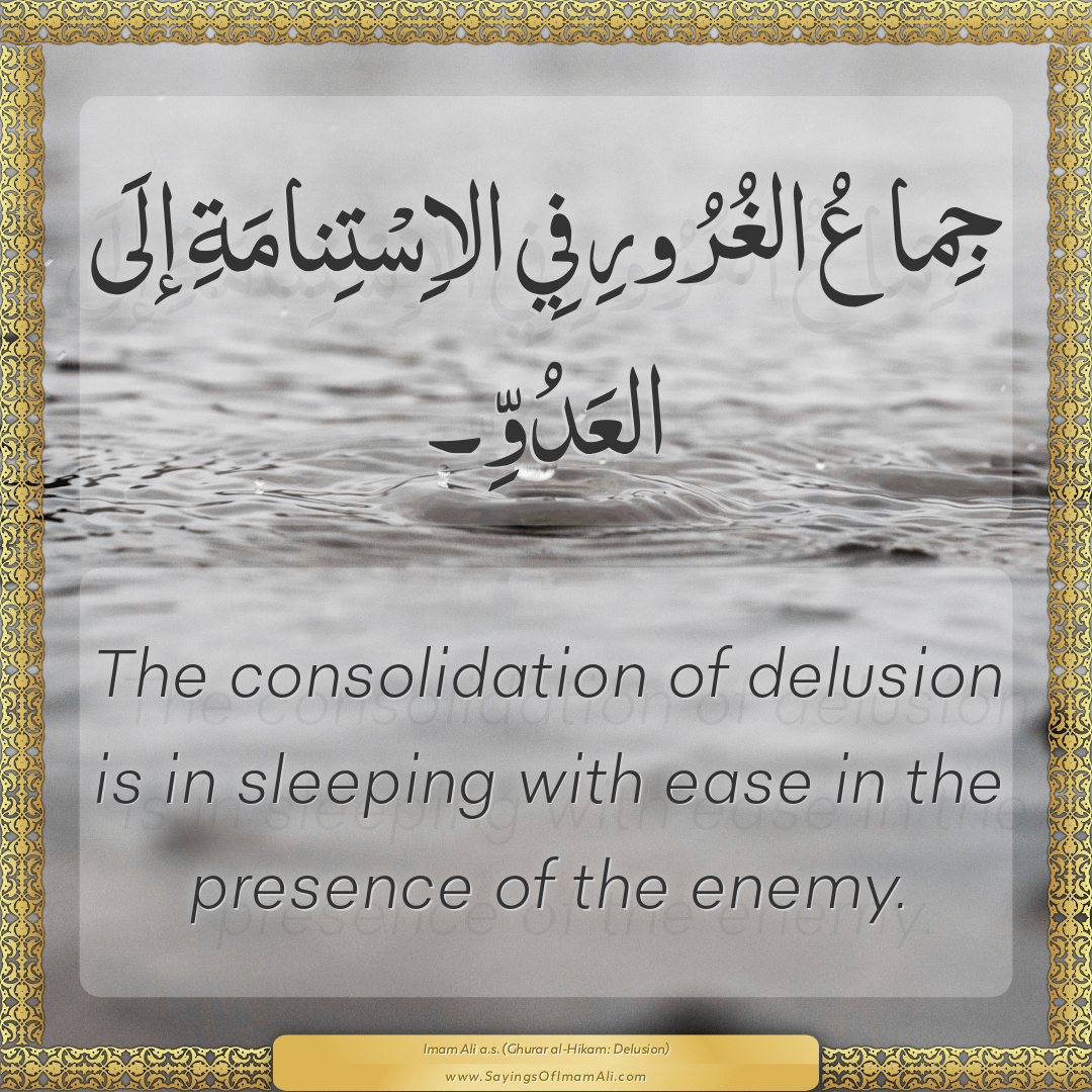 The consolidation of delusion is in sleeping with ease in the presence of...